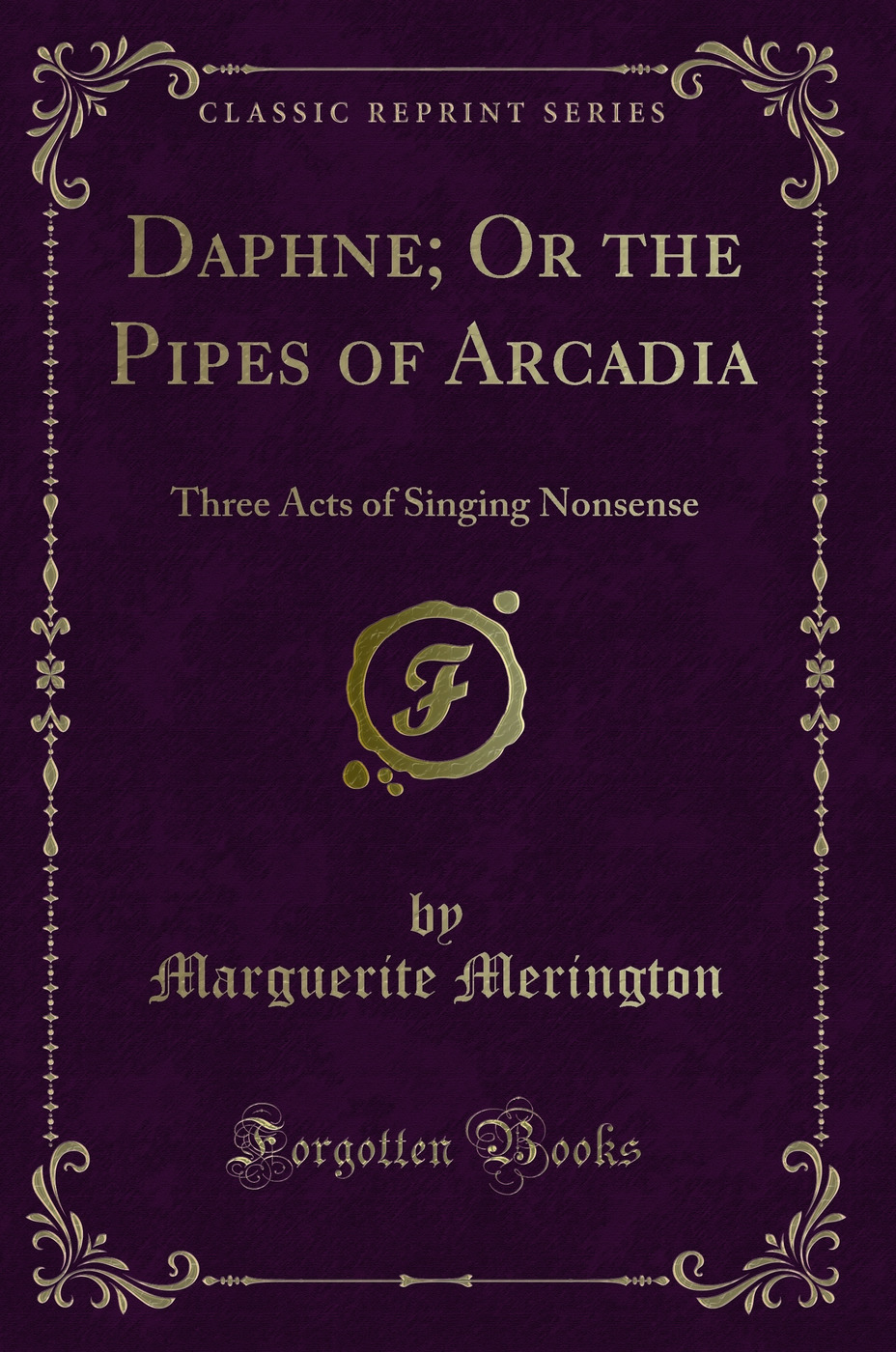 Daphne; Or the Pipes of Arcadia: Three Acts of Singing Nonsense (Classic Reprint)