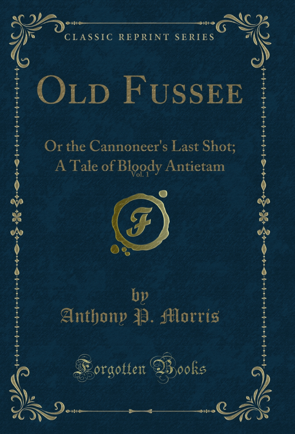 Old Fussee, Vol. 1: Or the Cannoneer's Last Shot; A Tale of Bloody Antietam (Classic Reprint)
