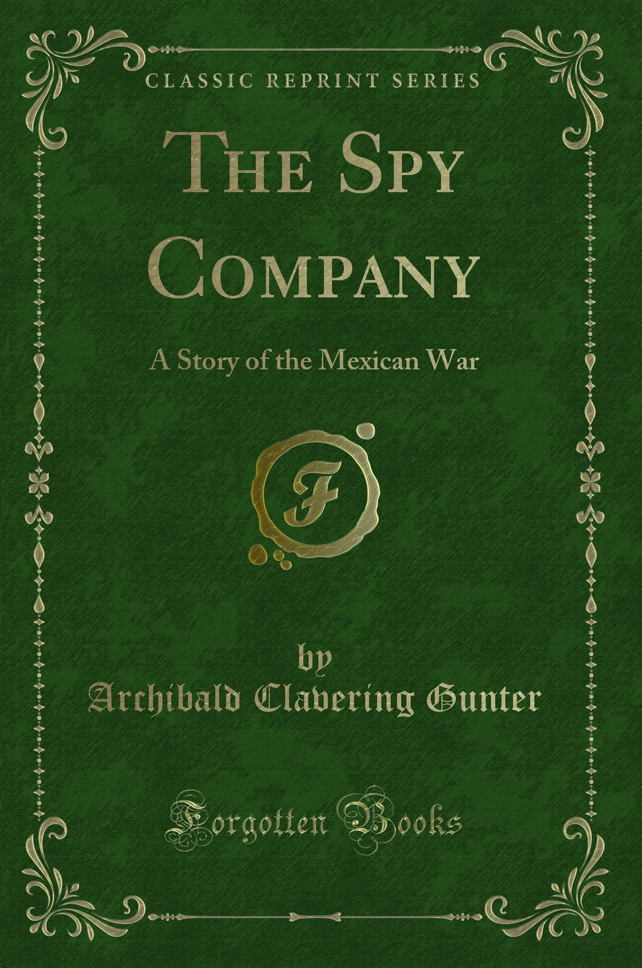 The Spy Company: A Story of the Mexican War (Classic Reprint)