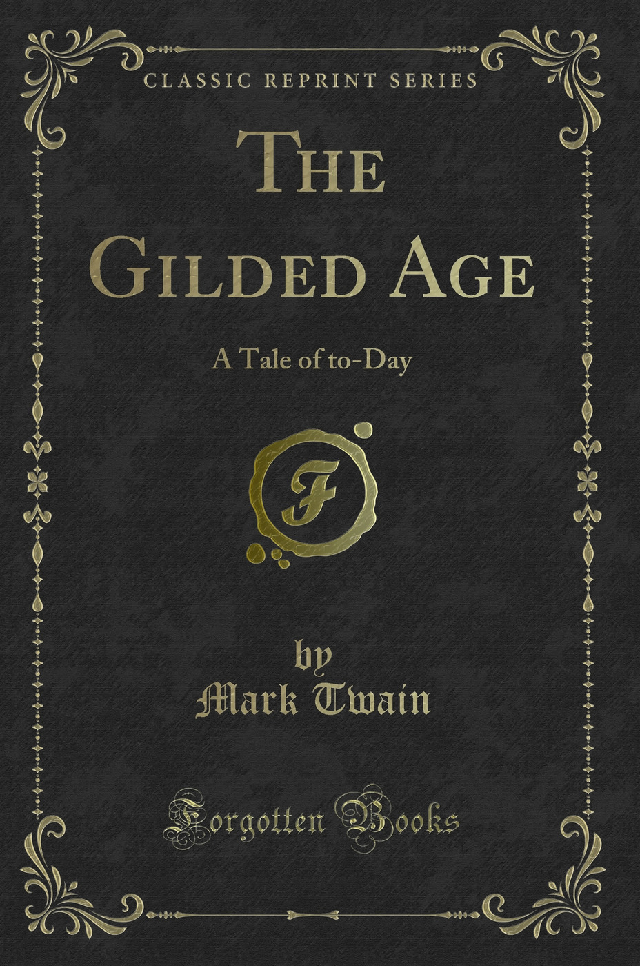 The Gilded Age: A Tale of to-Day (Classic Reprint)