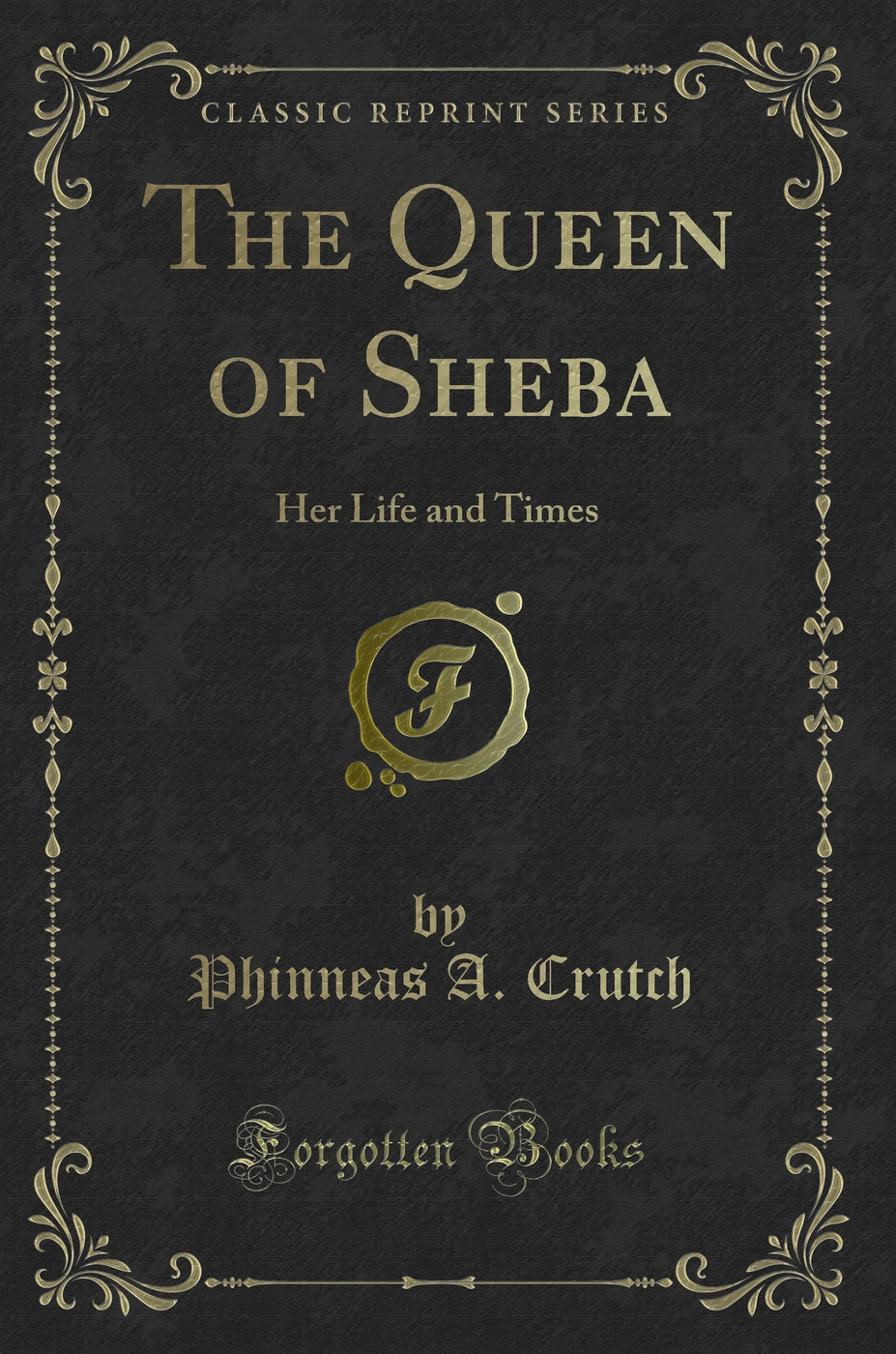 The Queen of Sheba: Her Life and Times (Classic Reprint)