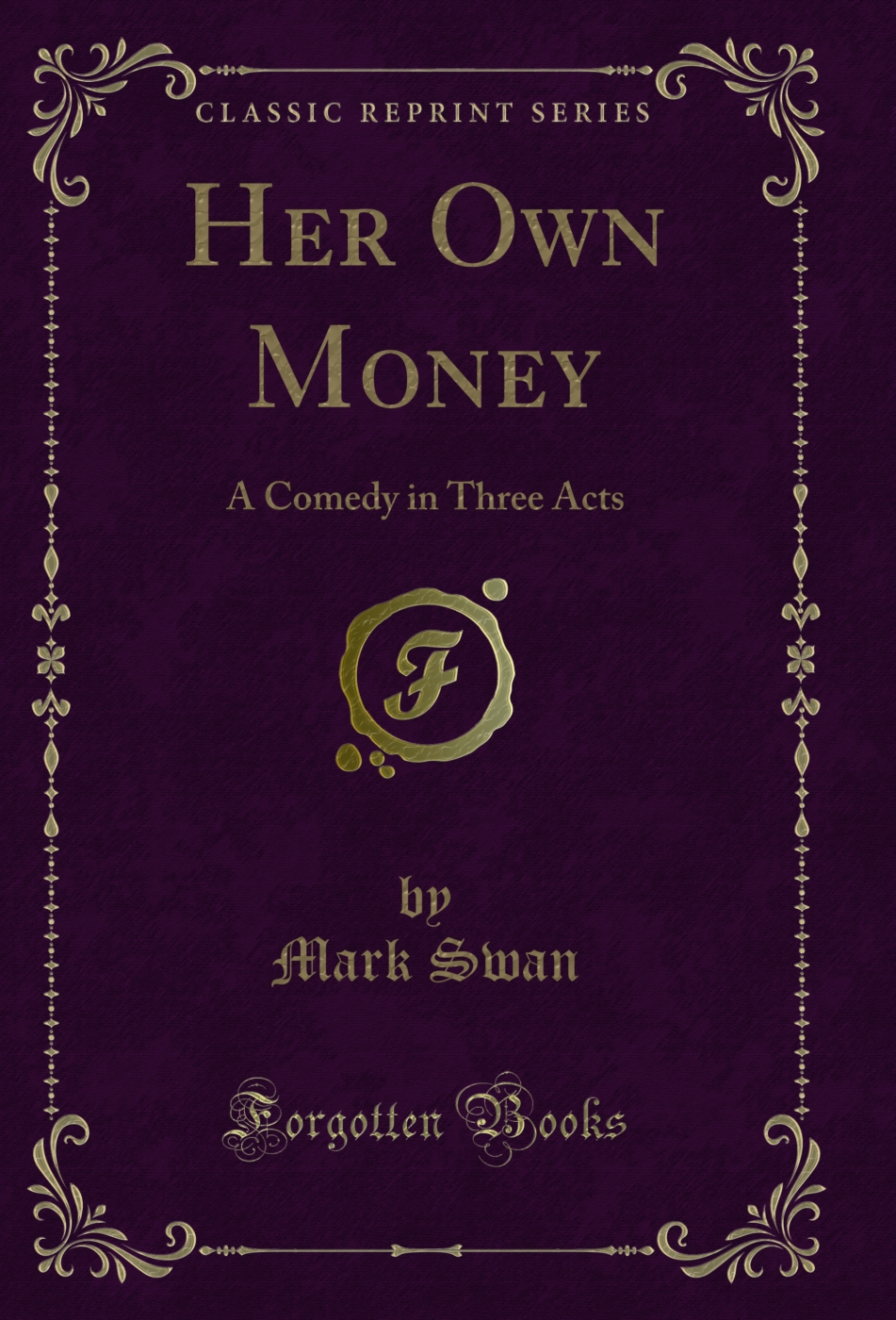 Her Own Money: A Comedy in Three Acts (Classic Reprint)