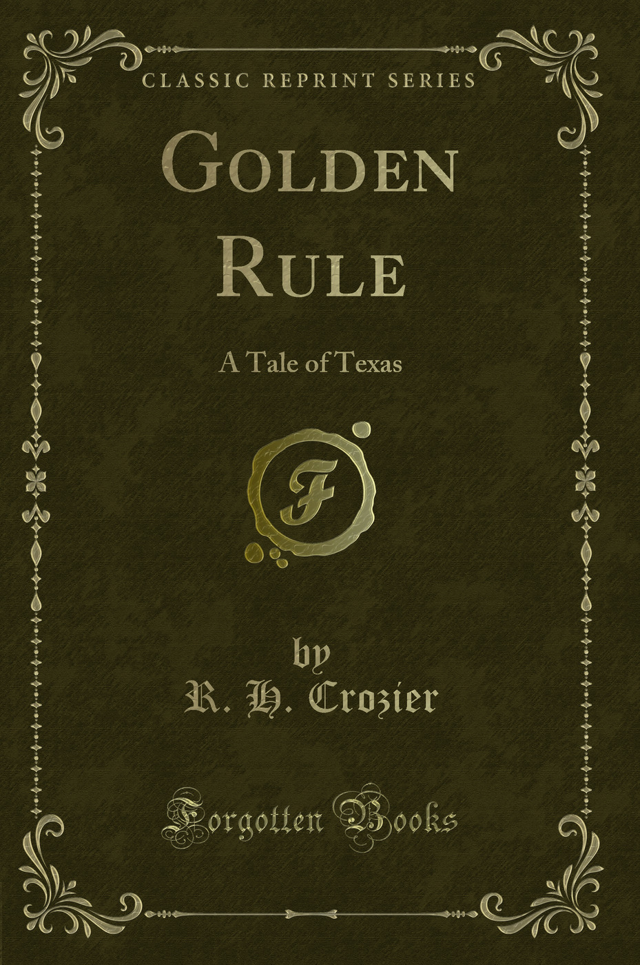 Golden Rule: A Tale of Texas (Classic Reprint)