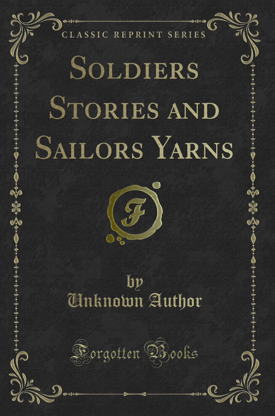 Soldiers Stories and Sailors Yarns (Classic Reprint)
