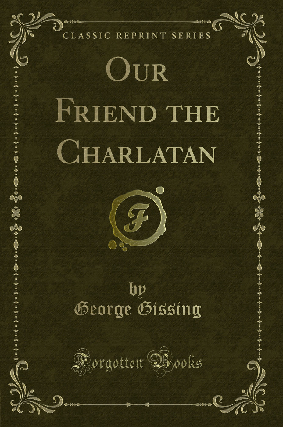 Our Friend the Charlatan (Classic Reprint)