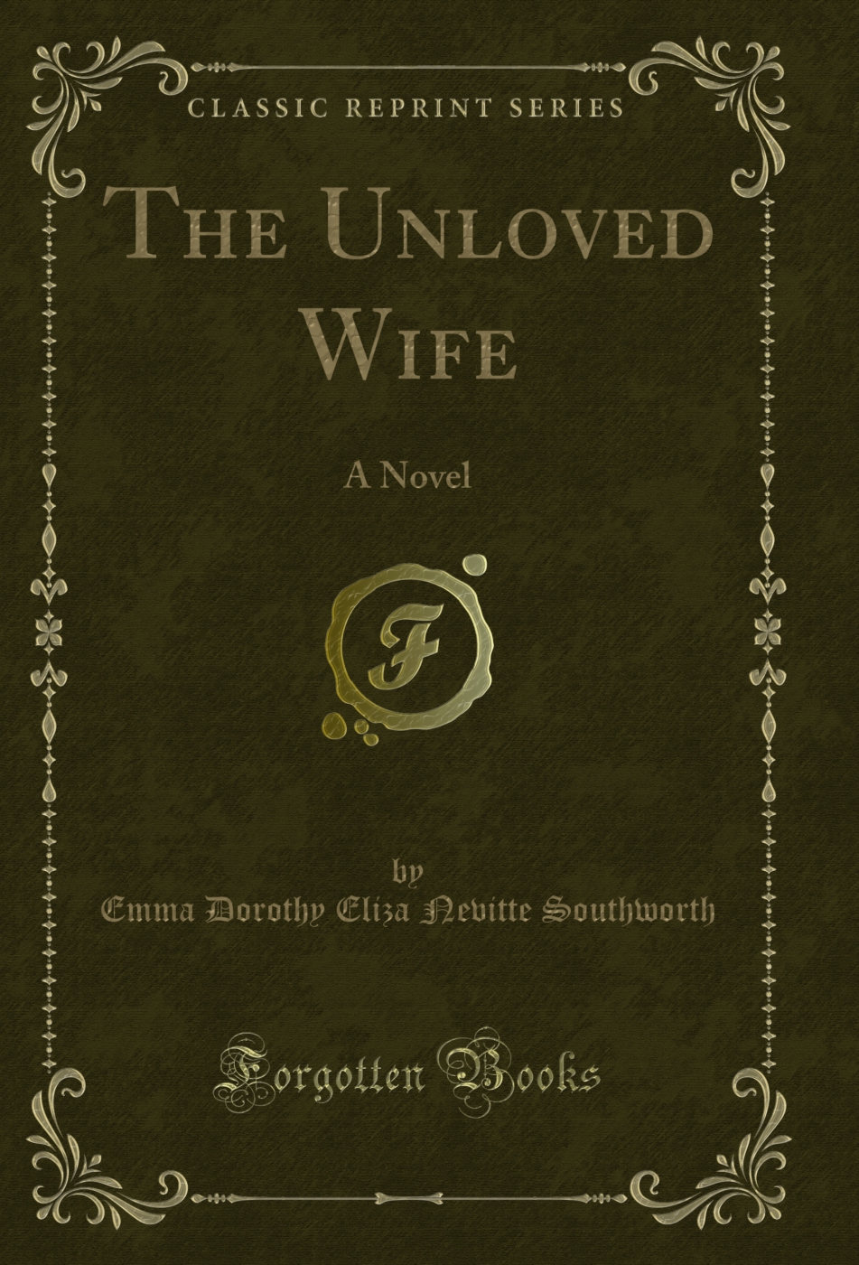 The Unloved Wife: A Novel (Classic Reprint)