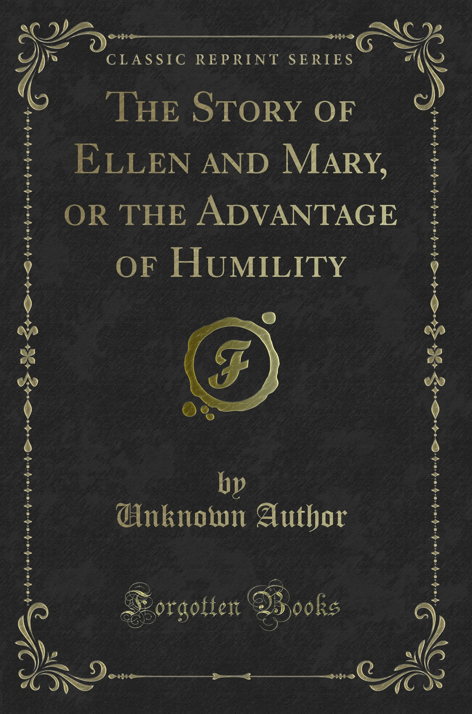 The Story of Ellen and Mary, or the Advantage of Humility (Classic Reprint)