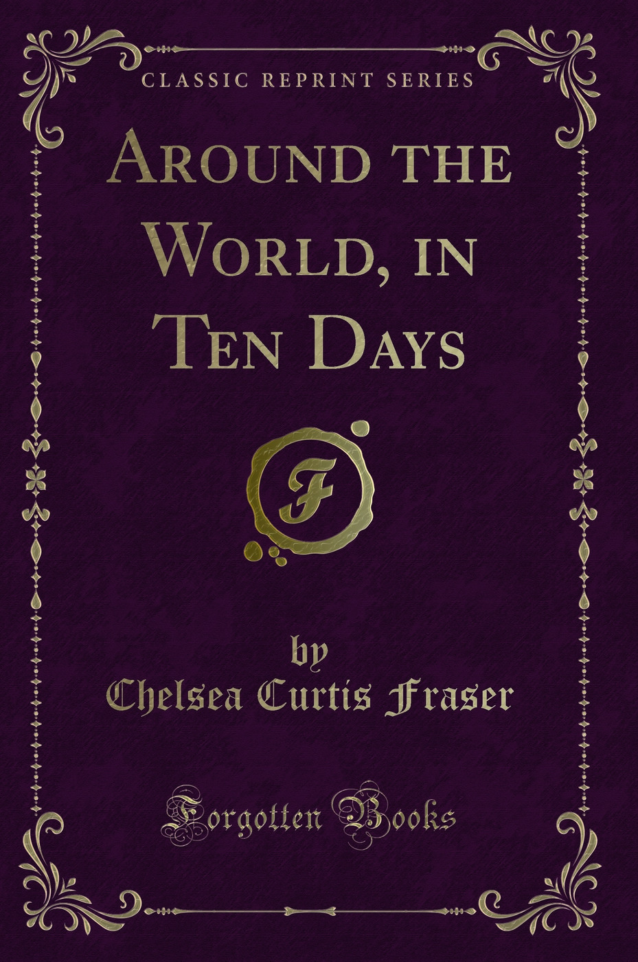 Around the World, in Ten Days (Classic Reprint)