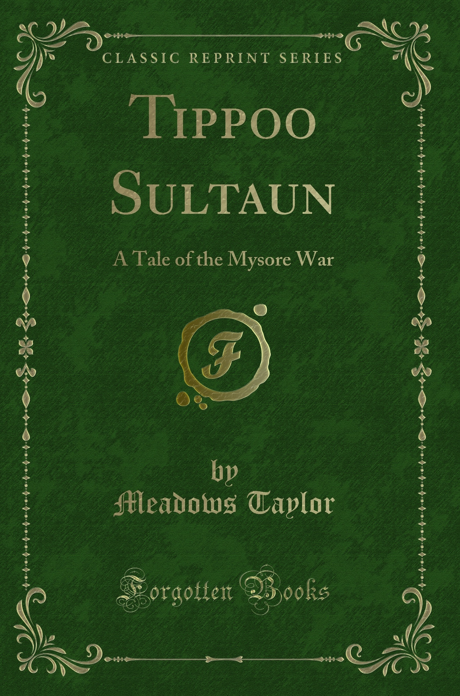 Tippoo Sultaun: A Tale of the Mysore War (Classic Reprint)