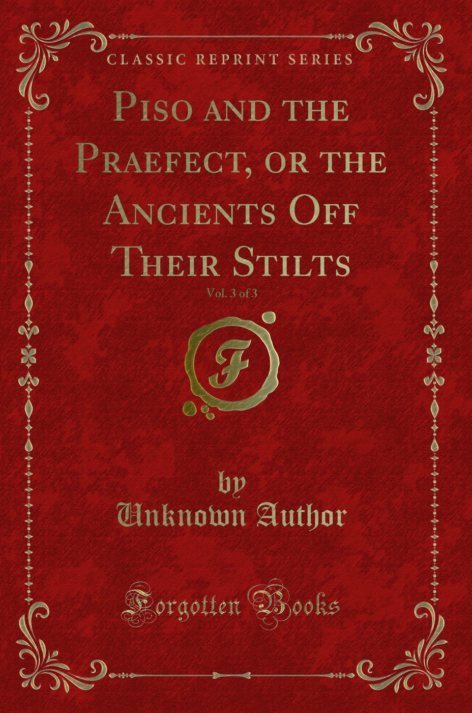 Piso and the Praefect, or the Ancients Off Their Stilts, Vol. 3 of 3 (Classic Reprint)