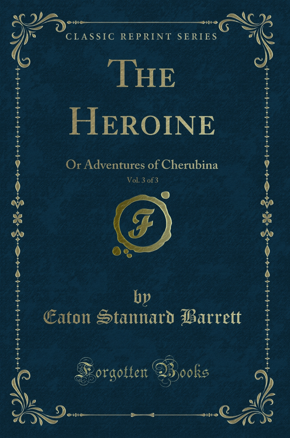 The Heroine, Vol. 3 of 3: Or Adventures of Cherubina (Classic Reprint)