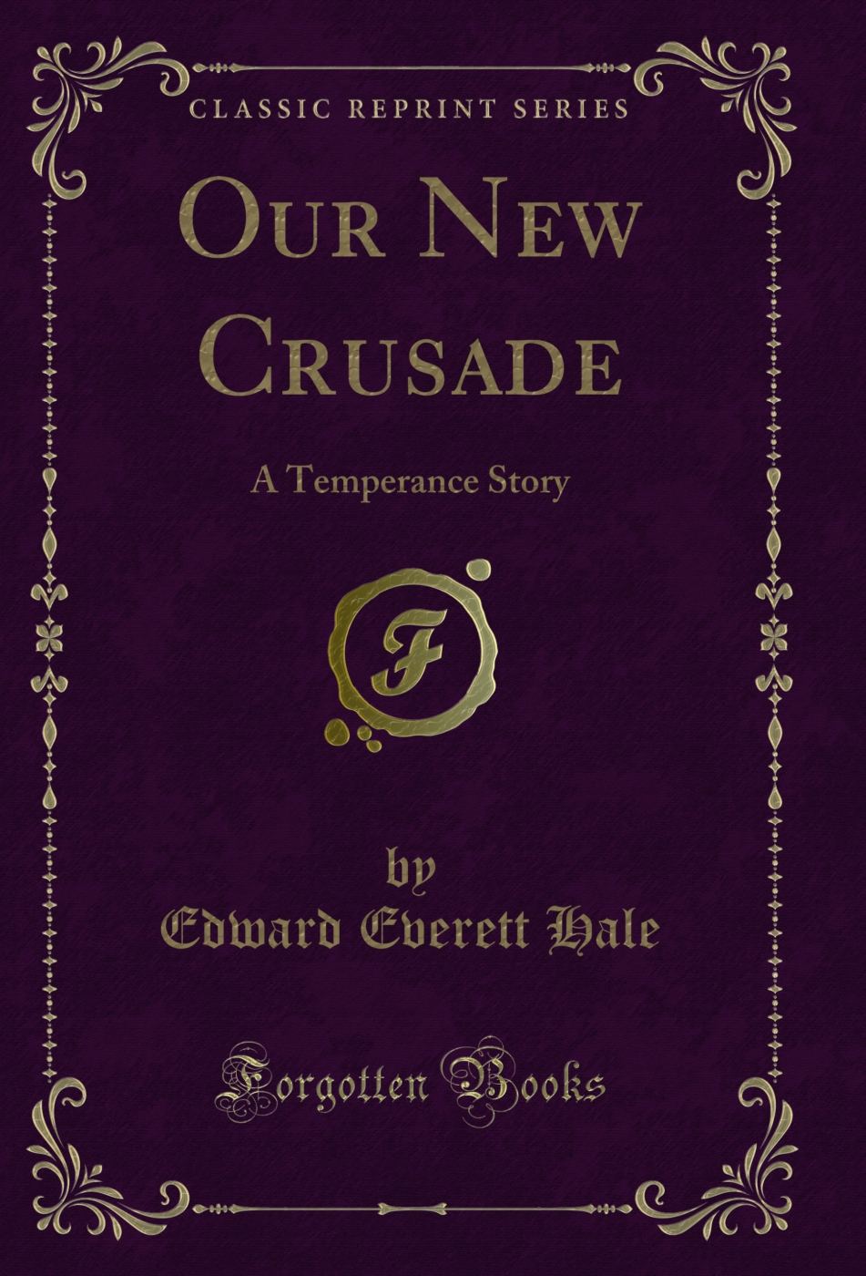 Our New Crusade: A Temperance Story (Classic Reprint)