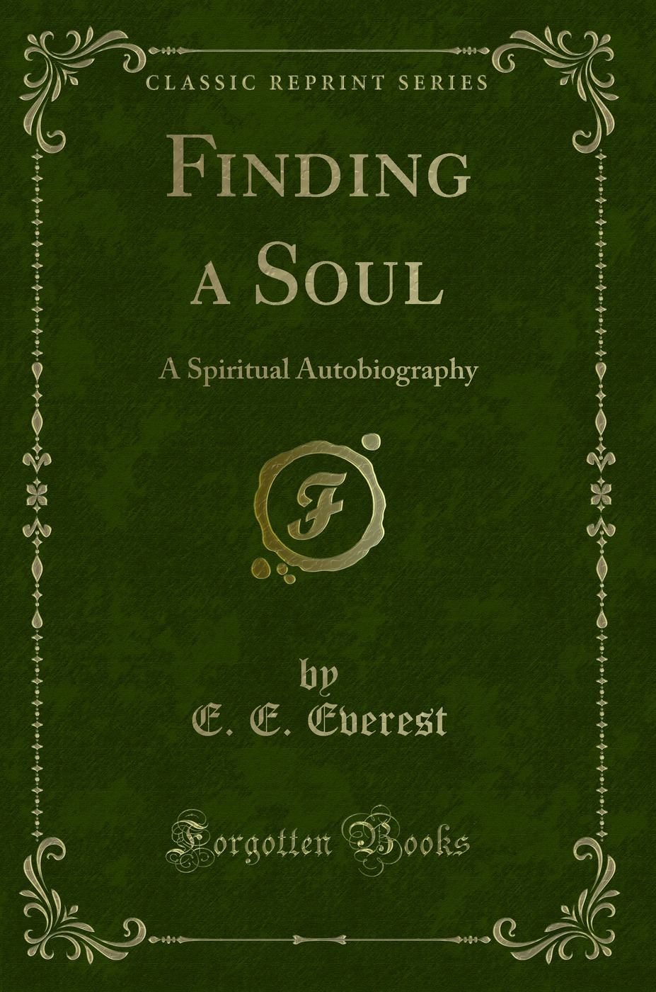 Finding a Soul: A Spiritual Autobiography (Classic Reprint)