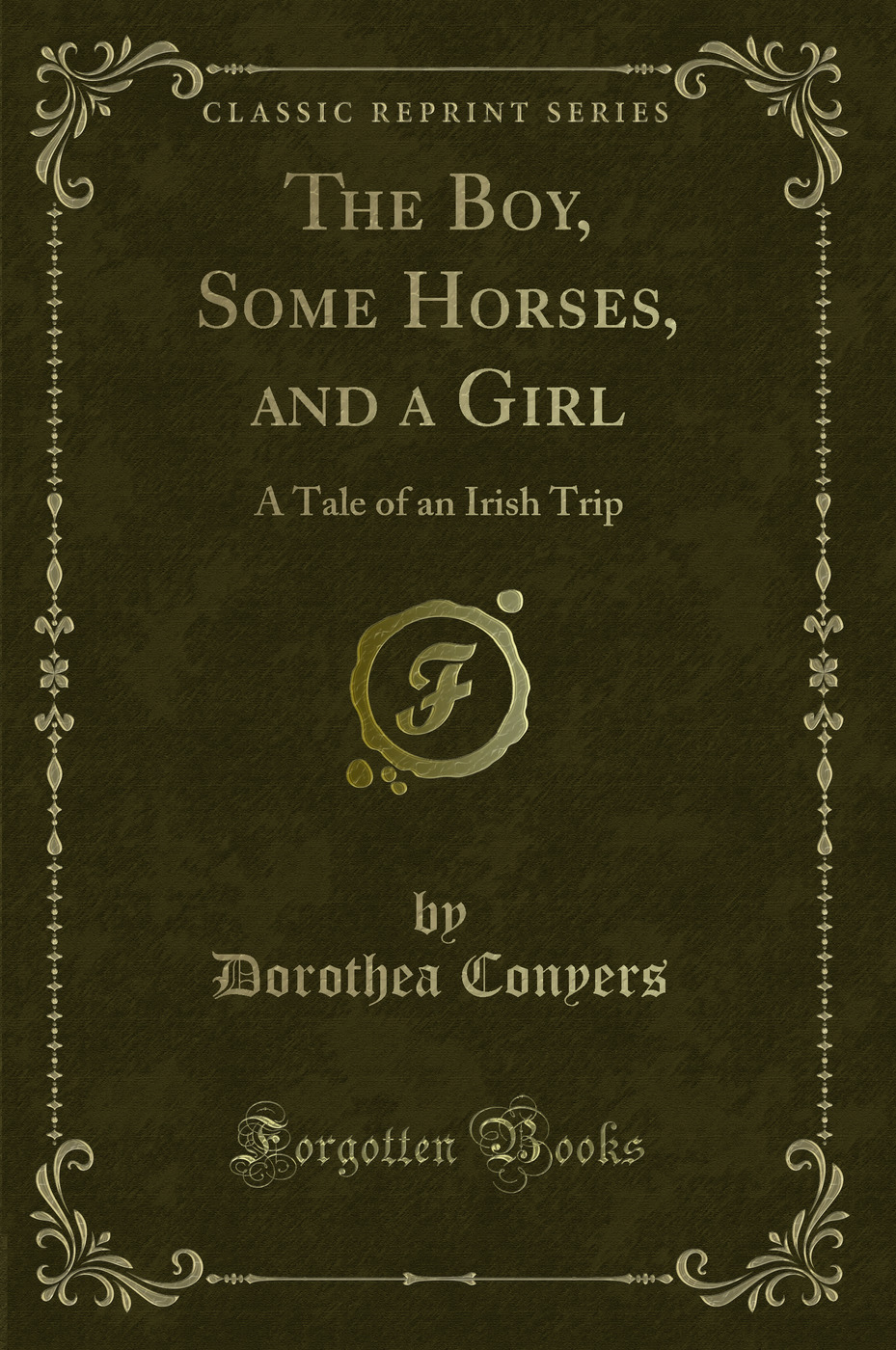 The Boy, Some Horses, and a Girl: A Tale of an Irish Trip (Classic Reprint)