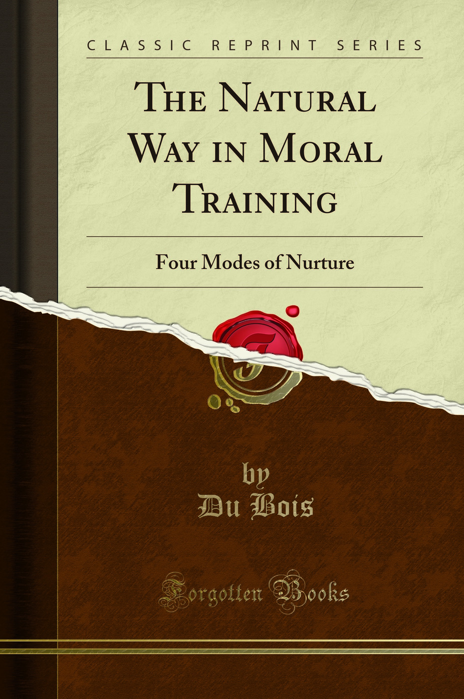 The Natural Way in Moral Training: Four Modes of Nurture (Classic Reprint)