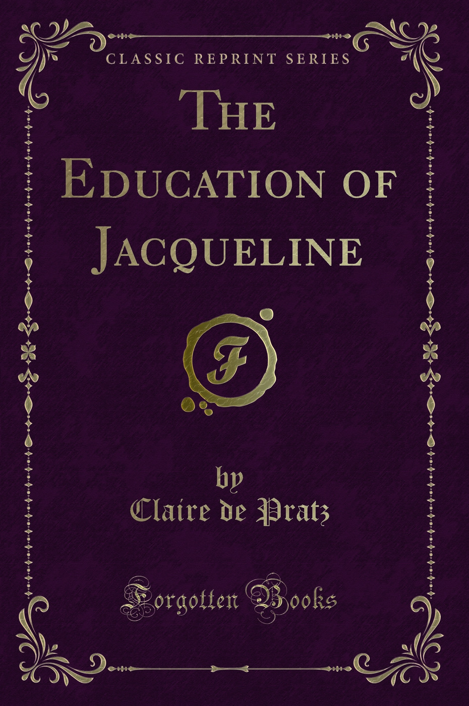 The Education of Jacqueline (Classic Reprint)