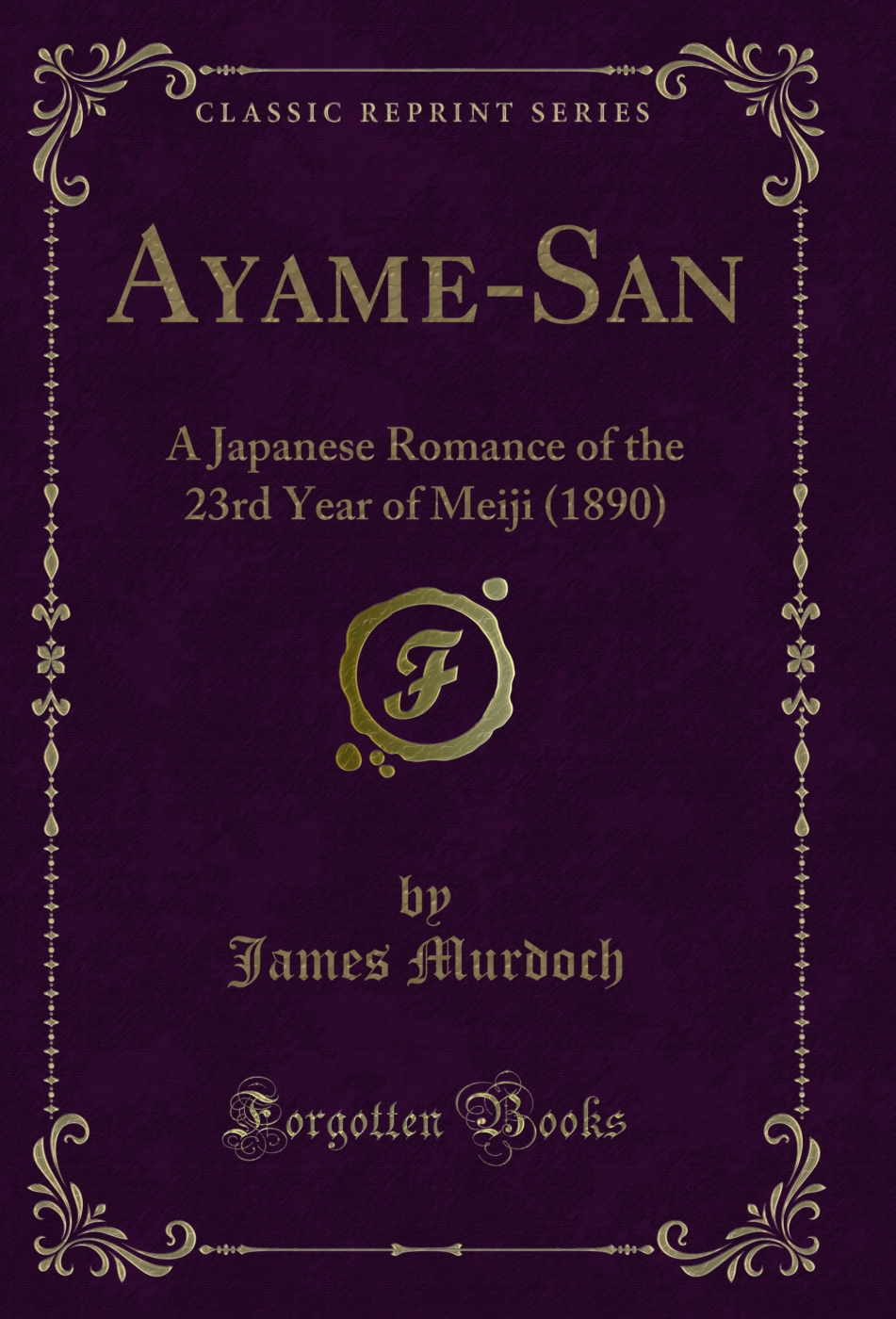 Ayame-San: A Japanese Romance of the 23rd Year of Meiji (1890) (Classic Reprint)