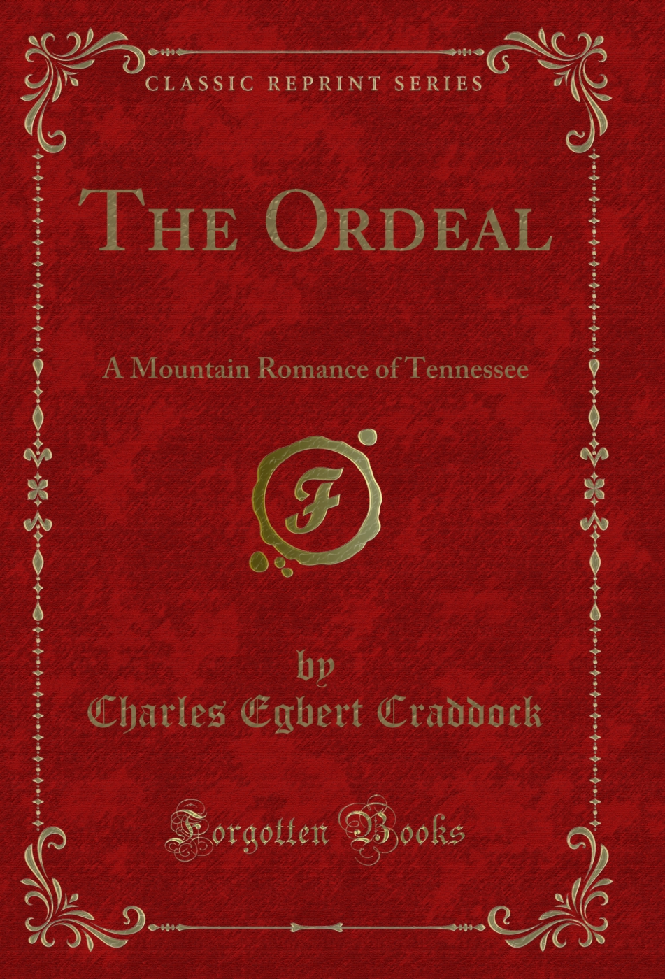 The Ordeal: A Mountain Romance of Tennessee (Classic Reprint)