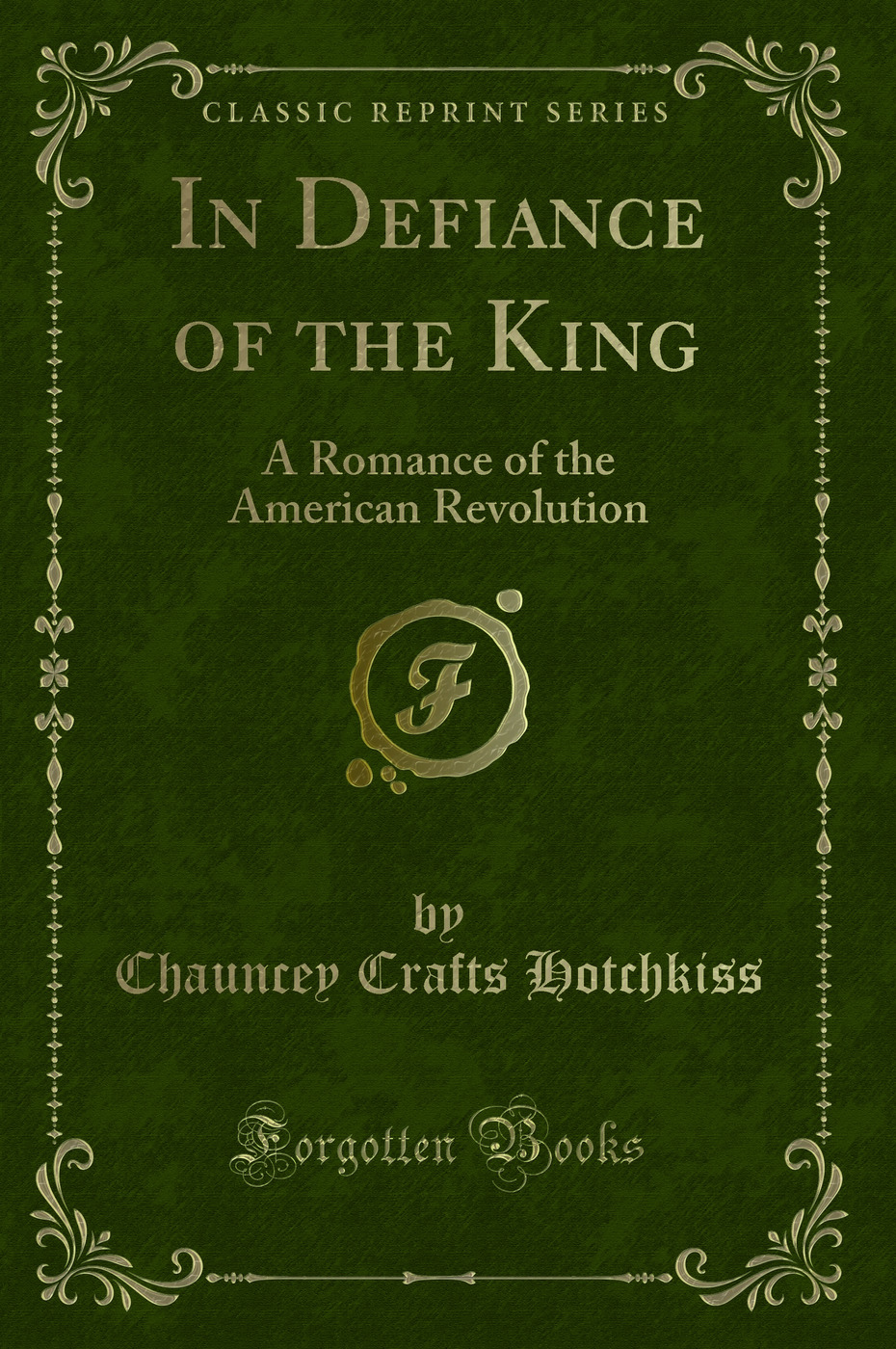 In Defiance of the King: A Romance of the American Revolution (Classic Reprint)
