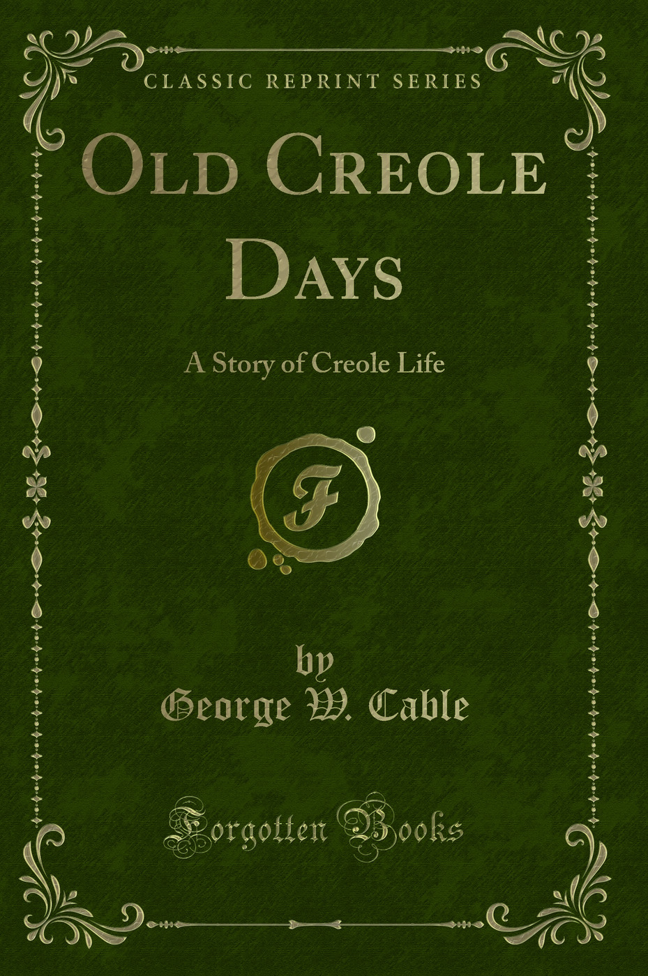 Old Creole Days: A Story of Creole Life (Classic Reprint)