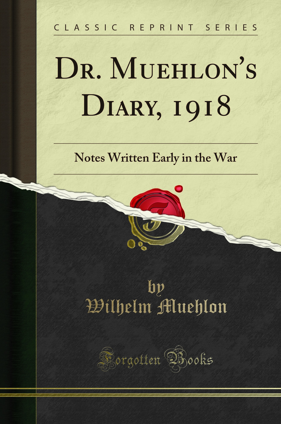 Dr. Muehlon's Diary, 1918: Notes Written Early in the War (Classic Reprint)