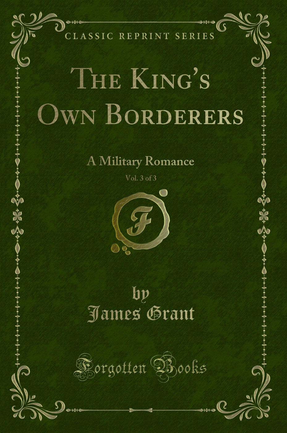 The King's Own Borderers, Vol. 3 of 3: A Military Romance (Classic Reprint)