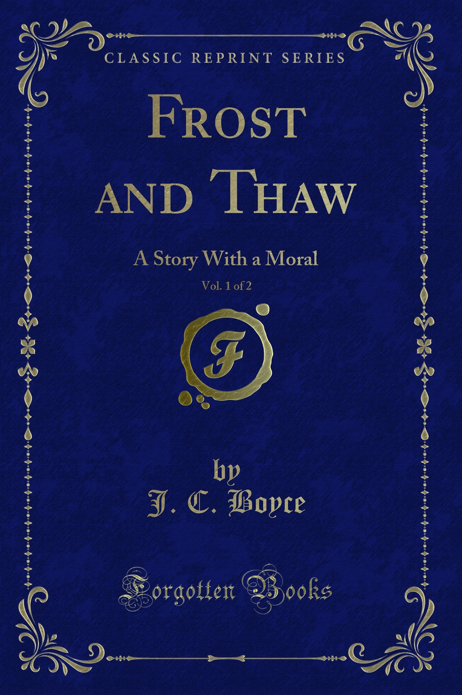 Frost and Thaw, Vol. 1 of 2: A Story With a Moral (Classic Reprint)