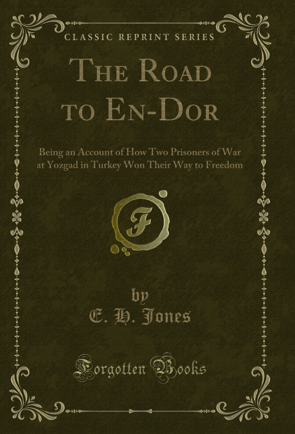 The Road to En-Dor: Being an Account of How Two Prisoners of War at Yozgad in Turkey Won Their Way to Freedom (Classic Reprint)