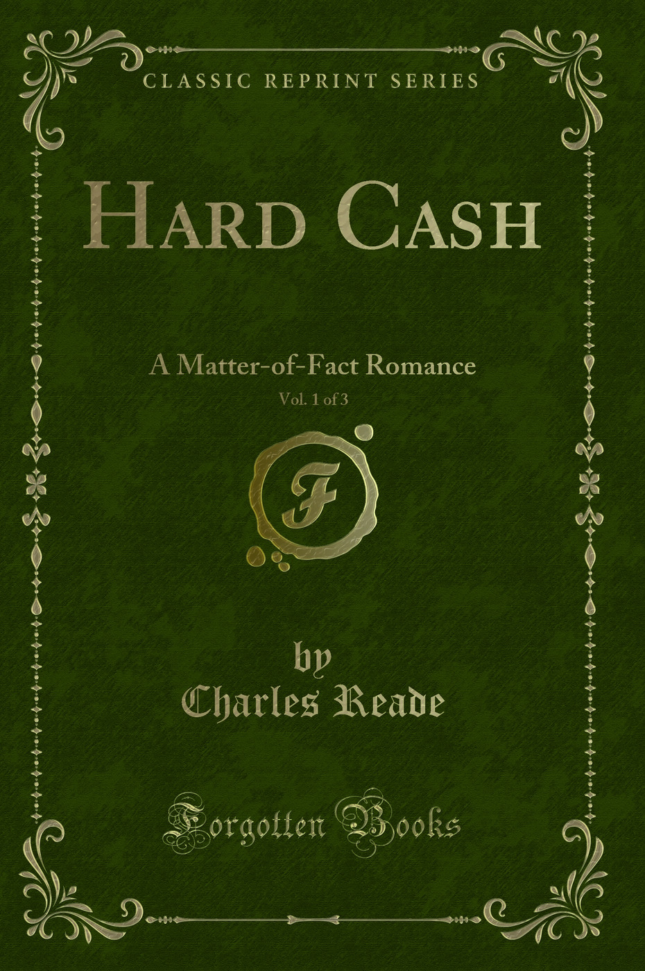 Hard Cash, Vol. 1 of 3: A Matter-of-Fact Romance (Classic Reprint)