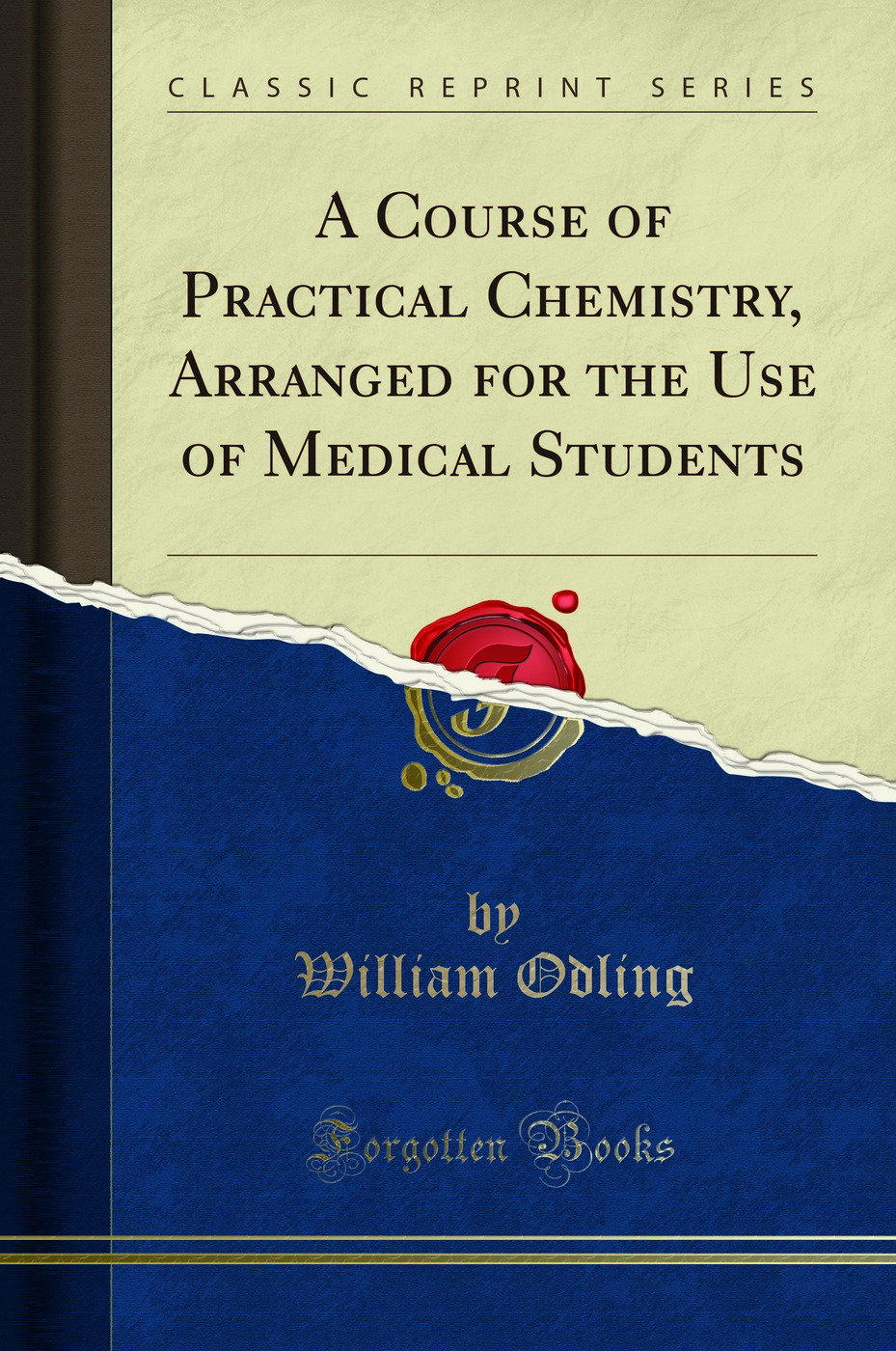 A Course of Practical Chemistry: Arranged for the Use of Medical Students (Classic Reprint)