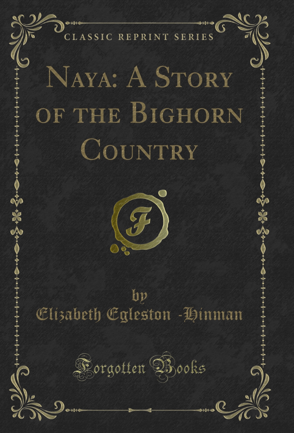 Naya: A Story of the Bighorn Country (Classic Reprint)