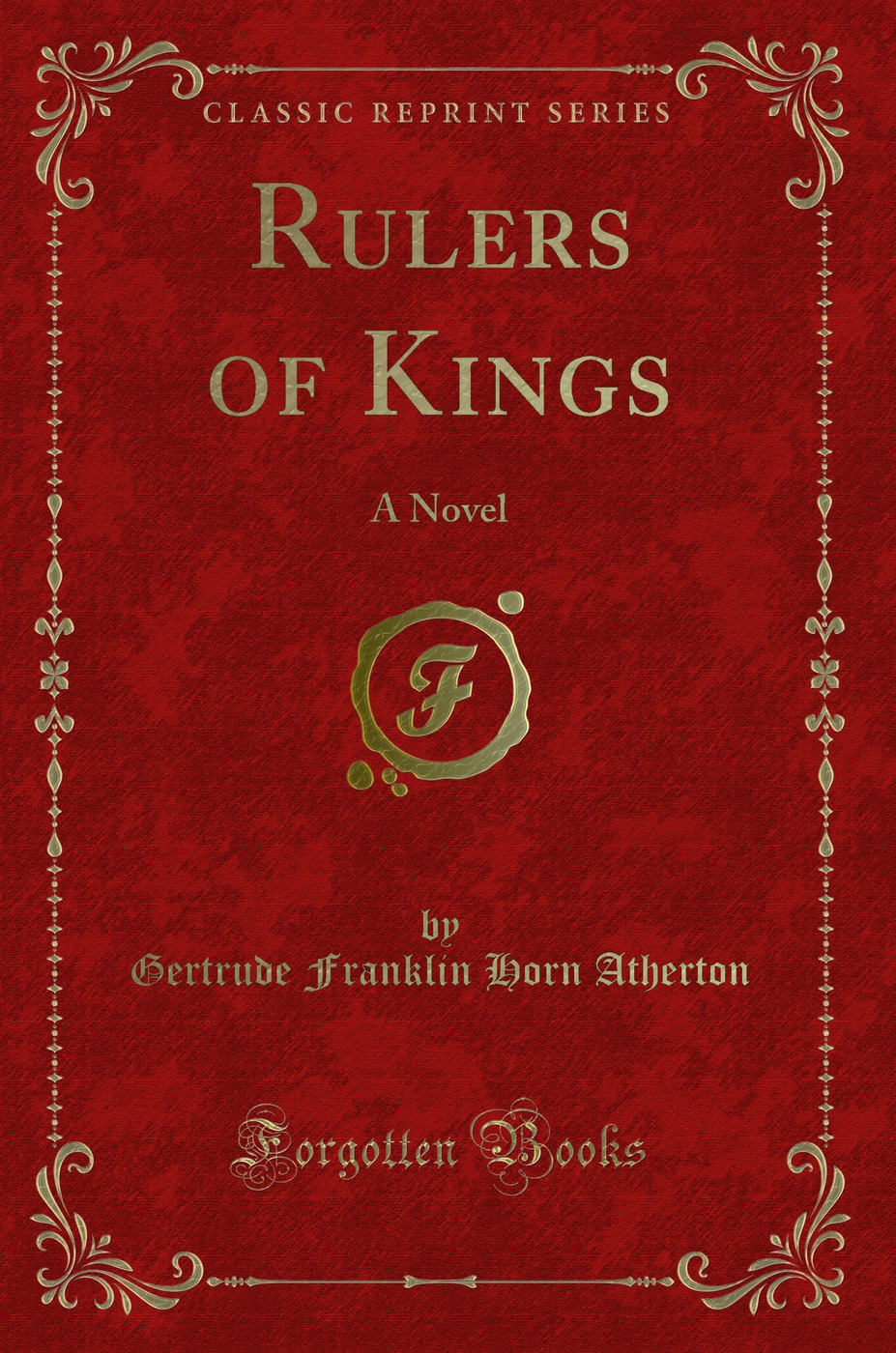 Rulers of Kings: A Novel (Classic Reprint)