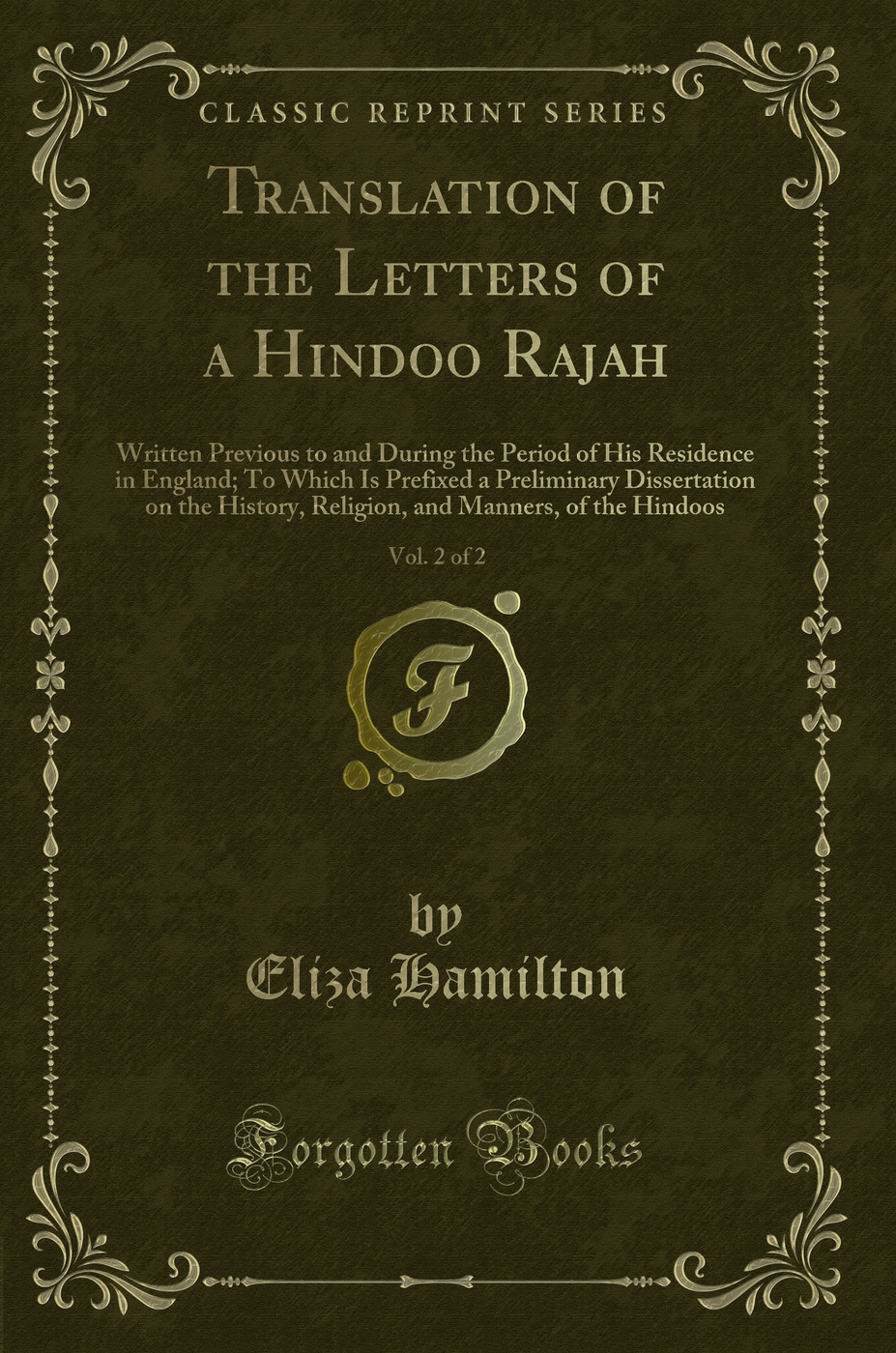 Translation of the Letters of a Hindoo Rajah, Vol. 2 of 2: Written Previous to and During the Period of His Residence in England; To Which Is Prefixed a Preliminary Dissertation on the History, Religion, and Manners, of the Hindoos (Classic Reprint)