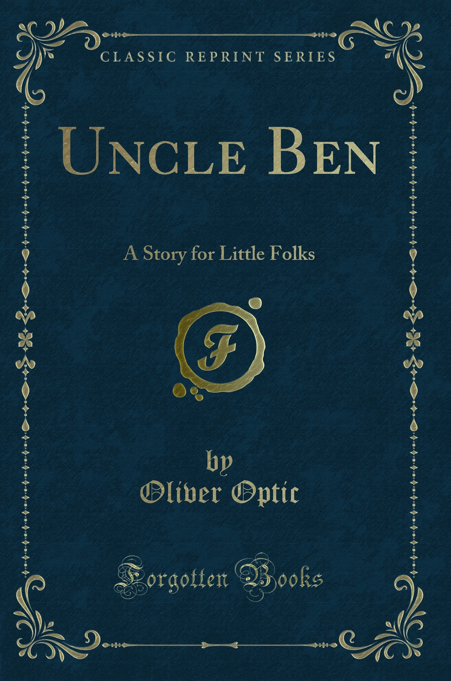 Uncle Ben: A Story for Little Folks (Classic Reprint)