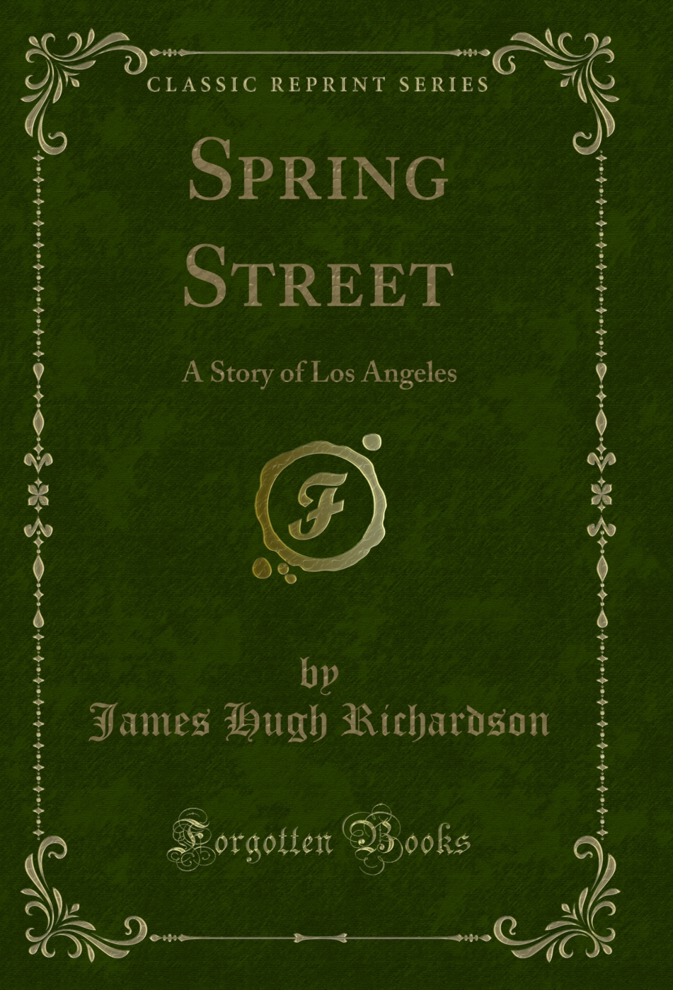 Spring Street: A Story of Los Angeles (Classic Reprint)