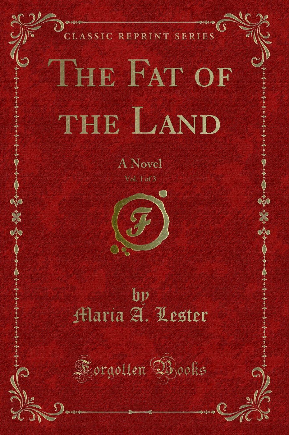 The Fat of the Land, Vol. 1 of 3: A Novel (Classic Reprint)