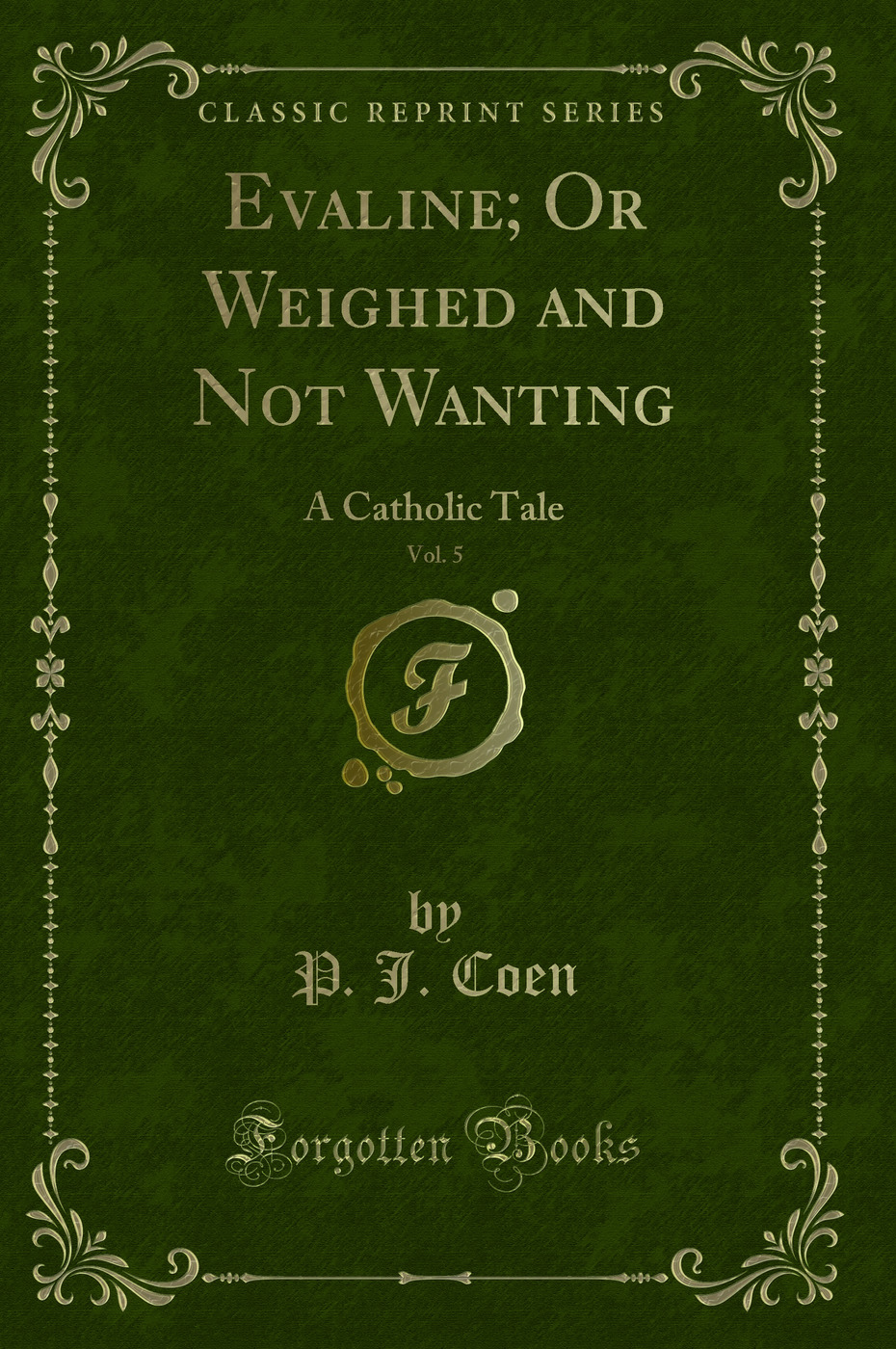 Evaline; Or Weighed and Not Wanting, Vol. 5: A Catholic Tale (Classic Reprint)