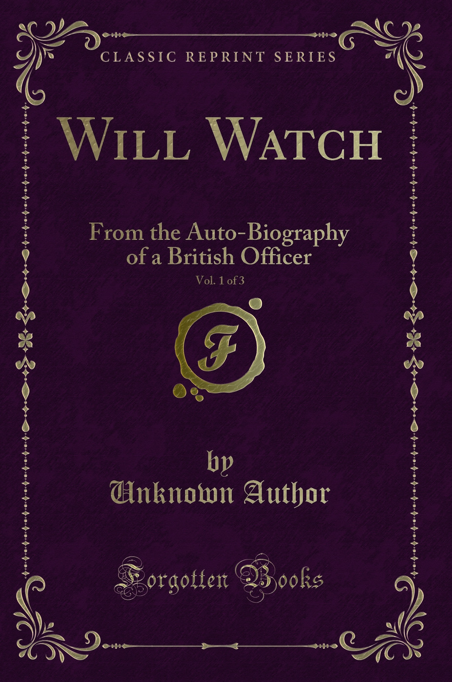 Will Watch, Vol. 1 of 3: From the Auto-Biography of a British Officer (Classic Reprint)