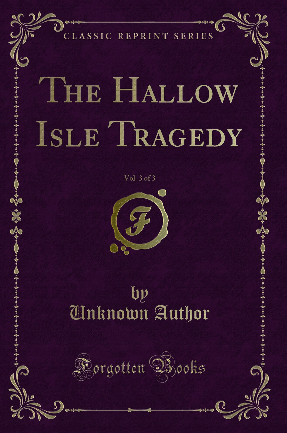 The Hallow Isle Tragedy, Vol. 3 of 3 (Classic Reprint)