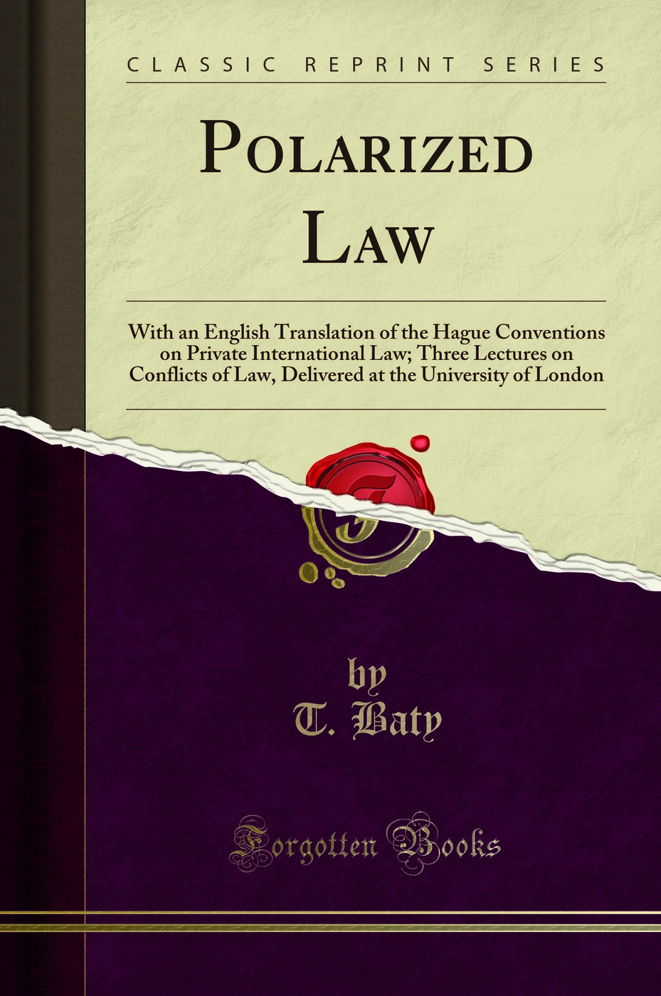 Polarized Law: With an English Translation of the Hague Conventions on Private International Law; Three Lectures on Conflicts of Law, Delivered at the University of London (Classic Reprint)