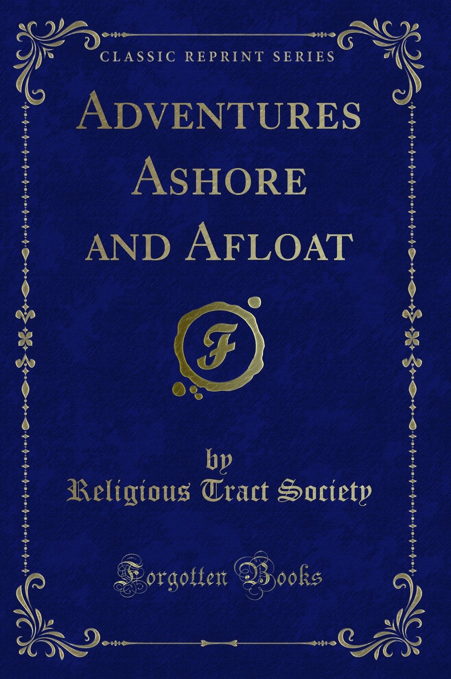 Adventures Ashore and Afloat (Classic Reprint)