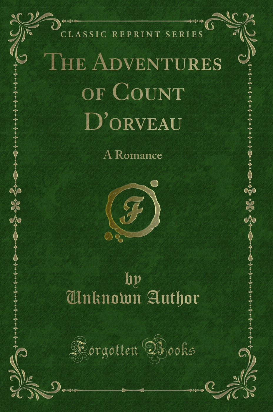The Adventures of Count D'orveau: A Romance (Classic Reprint)