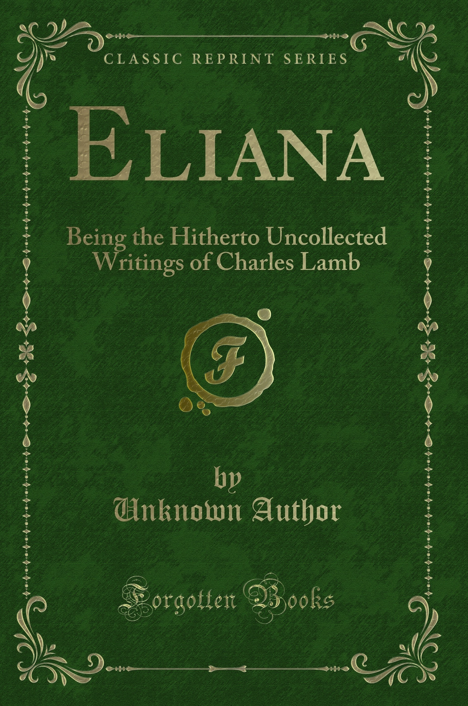 Eliana: Being the Hitherto Uncollected Writings of Charles Lamb (Classic Reprint)