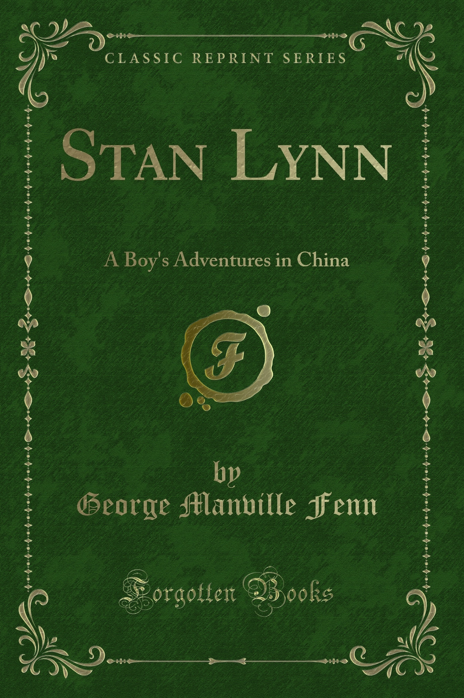 Stan Lynn: A Boy's Adventures in China (Classic Reprint)