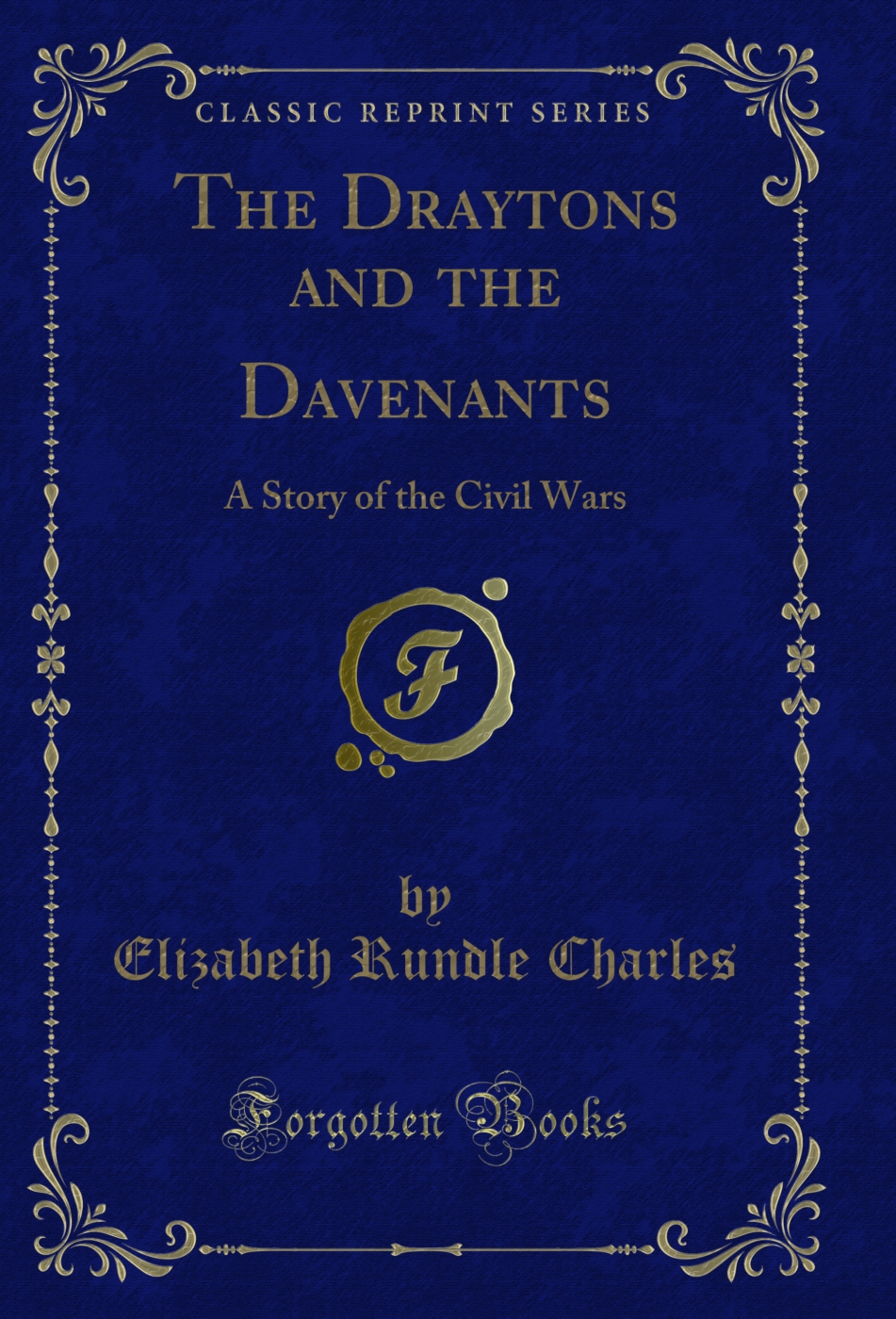 The Draytons and the Davenants: A Story of the Civil Wars (Classic Reprint)
