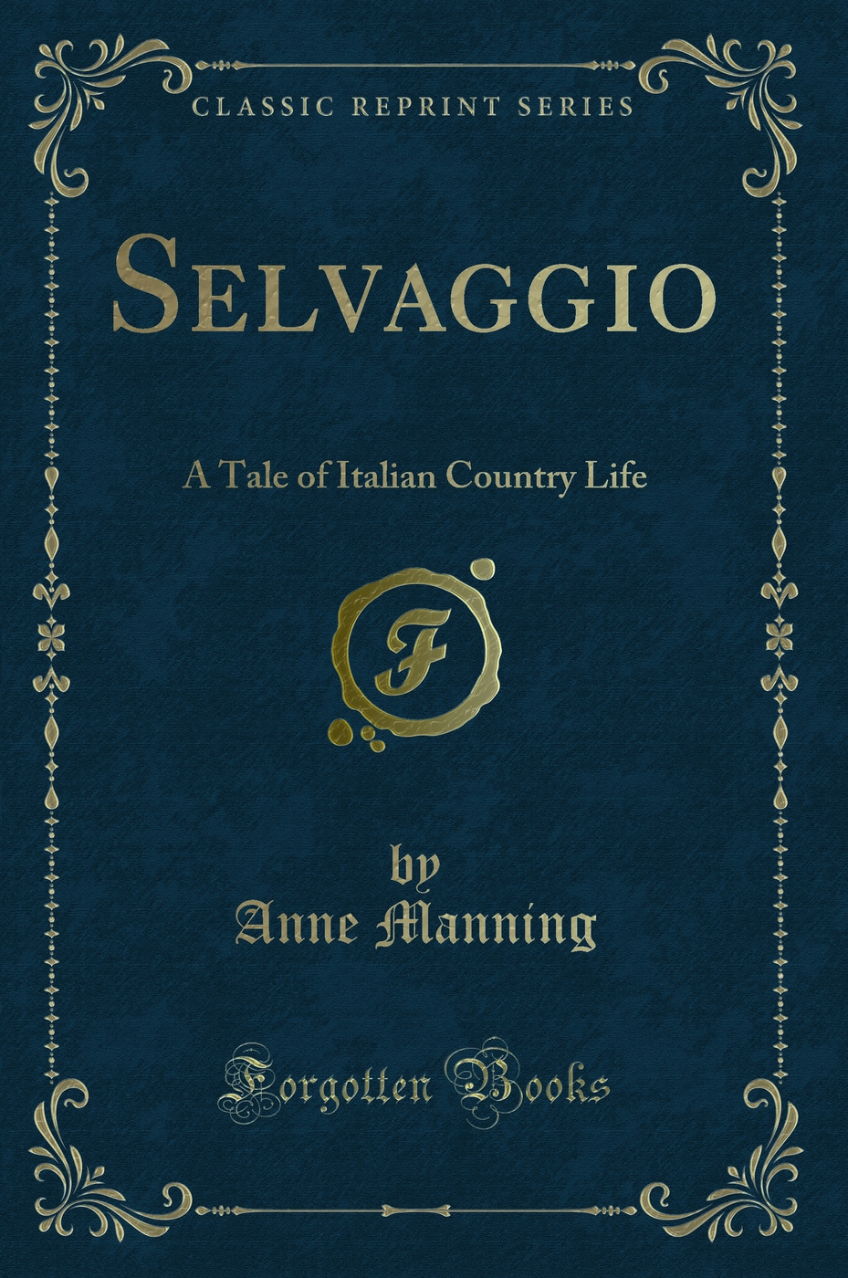 Selvaggio: A Tale of Italian Country Life (Classic Reprint)