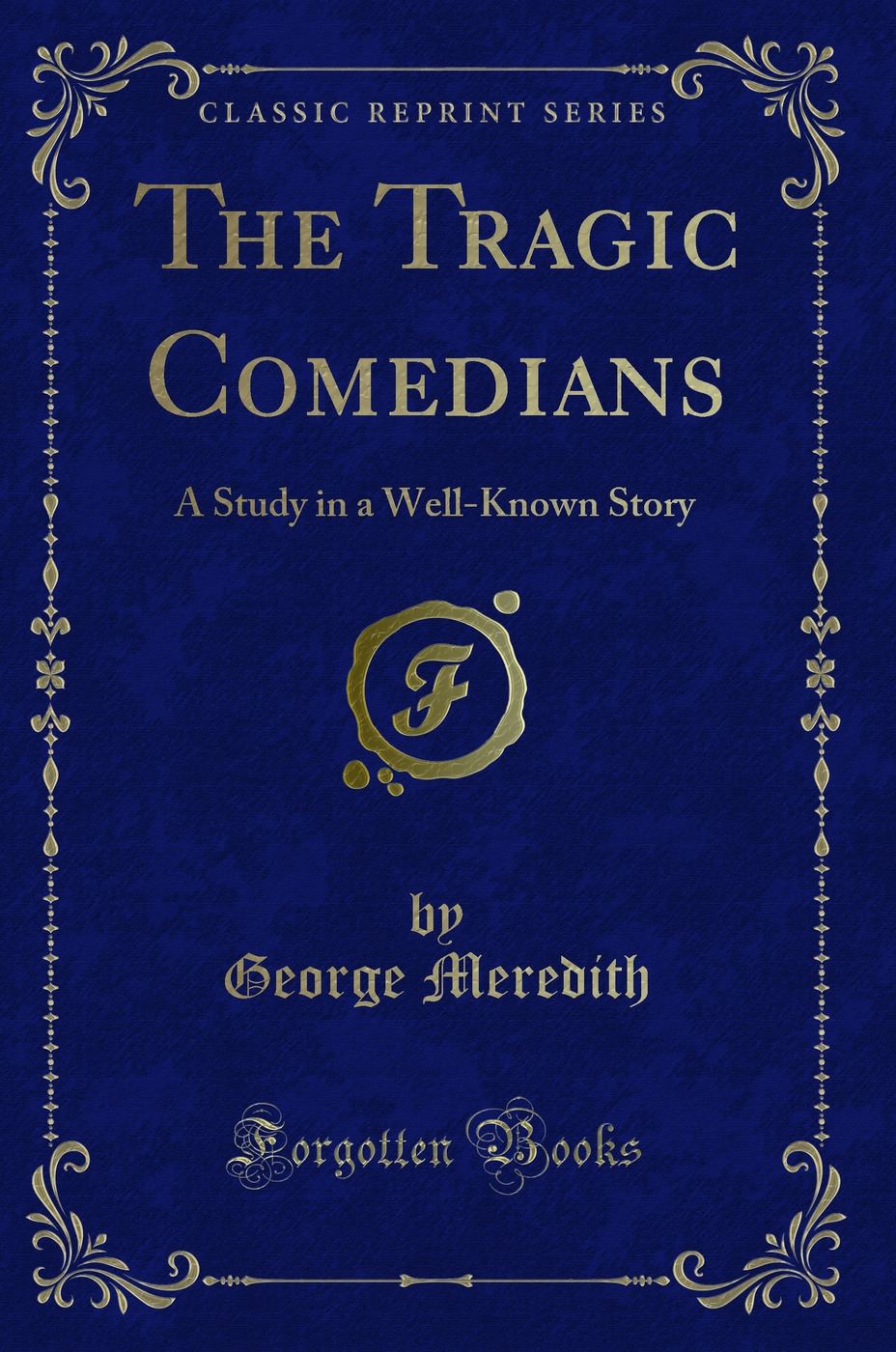 The Tragic Comedians: A Study in a Well-Known Story (Classic Reprint)