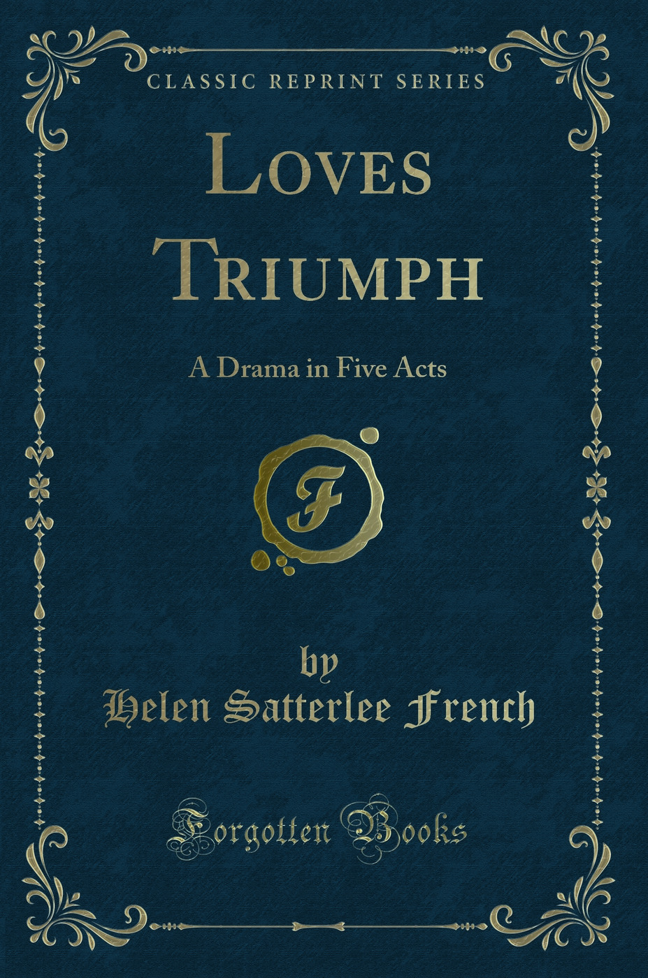 Loves? Triumph: A Drama in Five Acts (Classic Reprint)