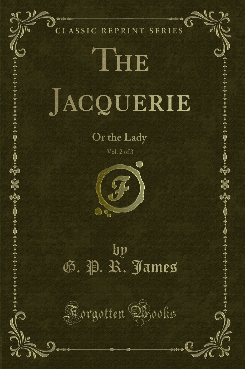 The Jacquerie, Vol. 2 of 3: Or the Lady (Classic Reprint)