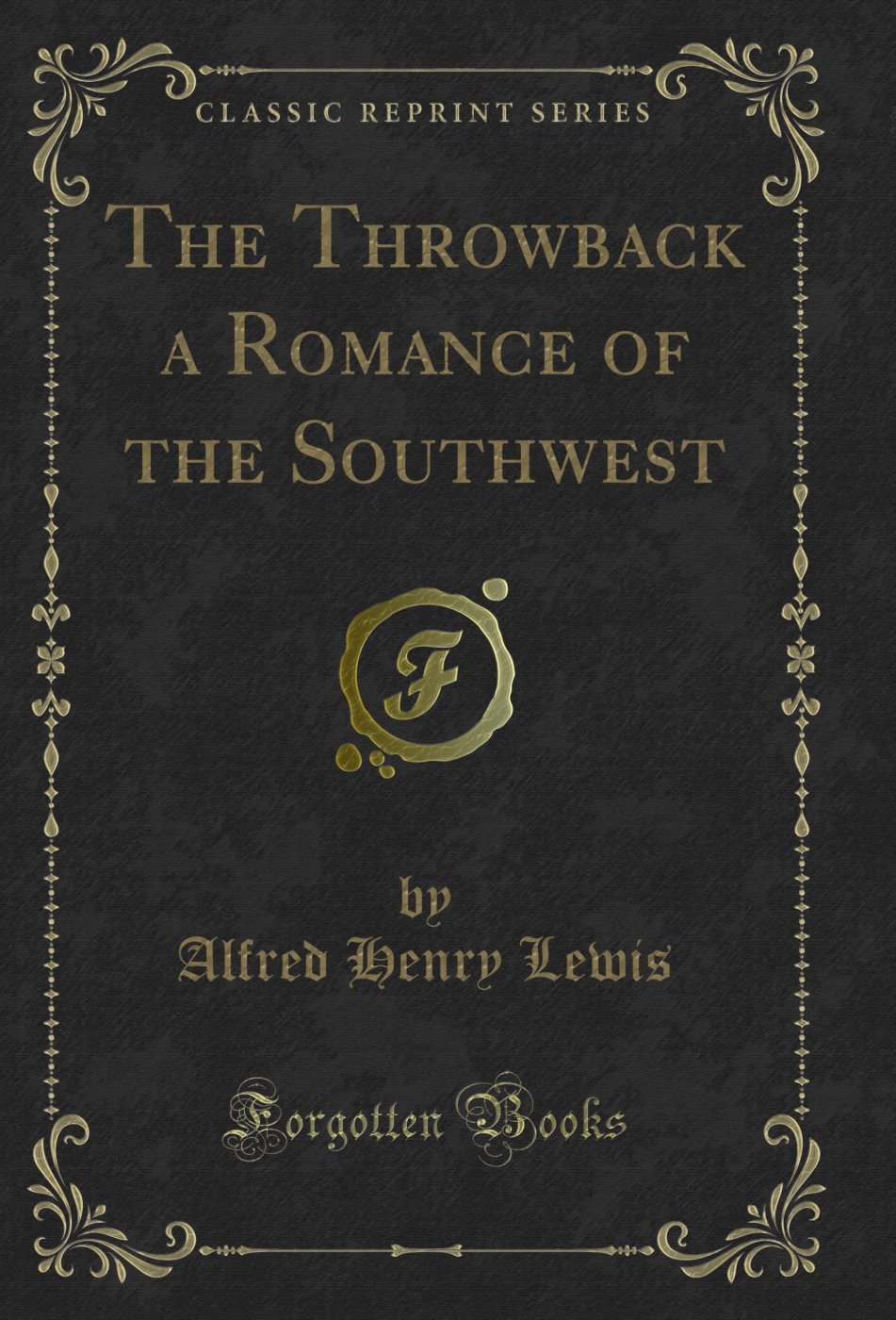 The Throwback a Romance of the Southwest (Classic Reprint)